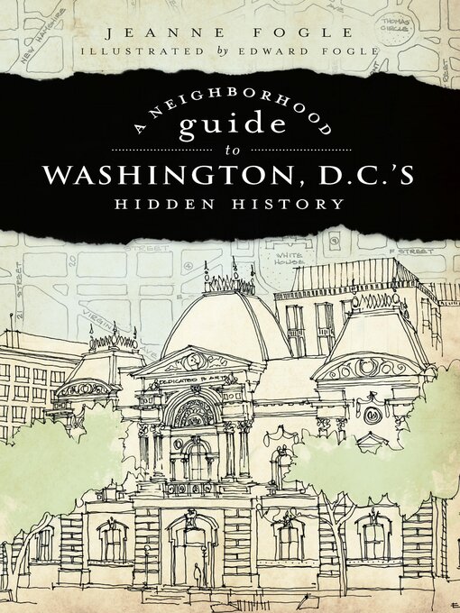 Title details for A Neighborhood Guide to Washington, D.C.'s Hidden History by Jeanne Fogle - Available